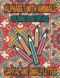 Cover image for Alphabets With Animals Mandala Effects Coloring And Activity Book For Kids: Color And Learn Alphabets Small And Capital Letter With 26 Different Anima
