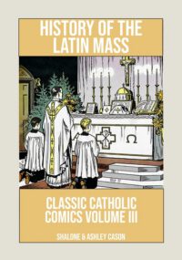 Cover image for History of the Latin Mass: Classic Catholic Comics Volume 3