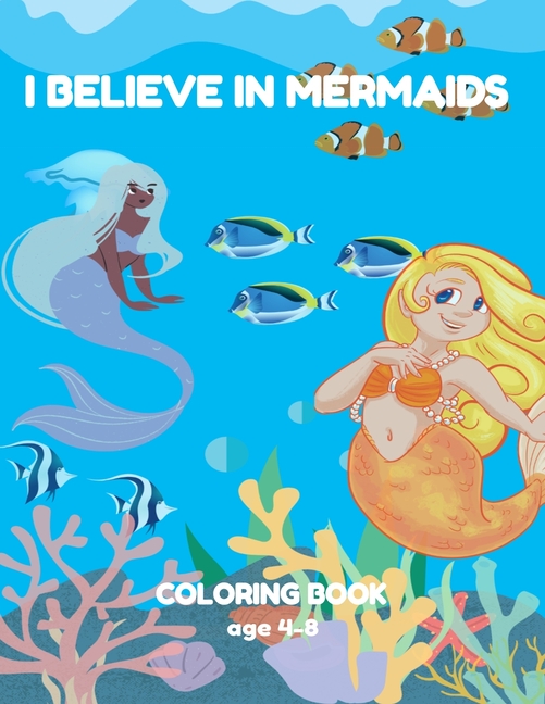 Cover image for I Believe in Mermaids: Coloring book for kids ages 4-8