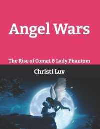 Cover image for Angel Wars: The Rise of Comet & Lady Phantom: There's An Angel Inside of All of Us