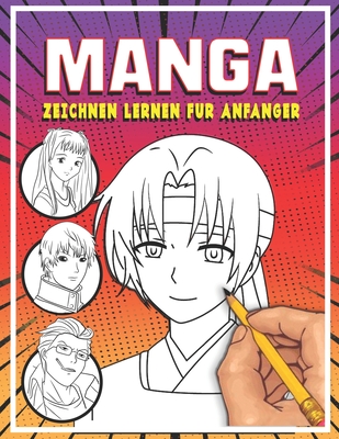 Cover image for Manga zeichnen lernen für Anfänger: Lerne Schritt für Schritt, Manga und Anime zu zeichnen Köpfe, Gesichter, Accessoires, Kleidung und lustige Ganzkör