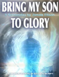 Cover image for Bring My Son To Glory- Saga I: A Screenplay Book