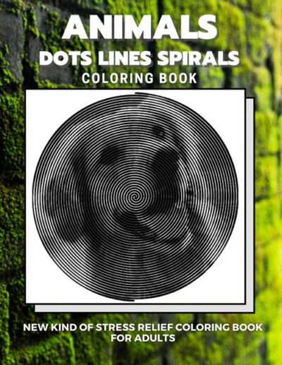 Cover image for Animals - Dots Lines Spirals Coloring Book: New kind of stress relief coloring book for adults