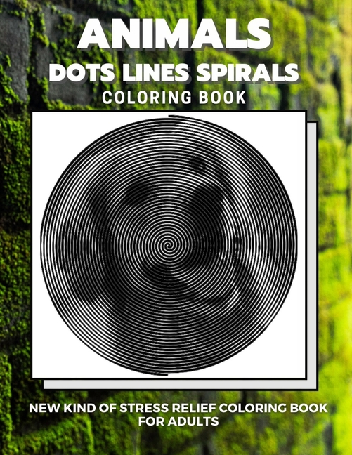 Cover image for Animals - Dots Lines Spirals Coloring Book: New kind of stress relief coloring book for adults