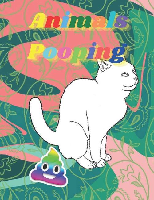 Cover image for Pooping Animals: Funny Animal poop Coloring Book Full of Fun Animals to Color, Pooping for Stress Relief and Relaxation