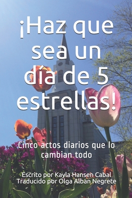 Cover image for ¡Haz que sea un día de 5 estrellas!: Cinco actos diarios que lo cambian todo