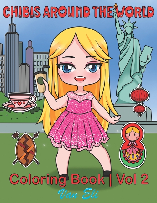 Cover image for Chibis Around the World: A Collection of Coloring Pages with Chibis Around the World, Cute Chibis from: New York, Canada, Japan, Africa, London