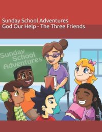 Cover image for Sunday School Adventures: God Our Help - The Three Friends