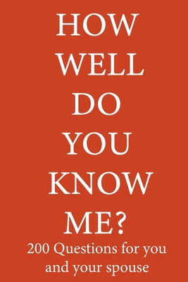 Cover image for How Well Do You Know Me 200 Questions For You and Your Spouse: Perfect To Have Fun and Reconnect with Your Partner.