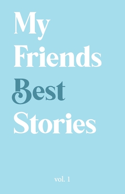 Cover image for My Friends Best Stories: (Volume 1)