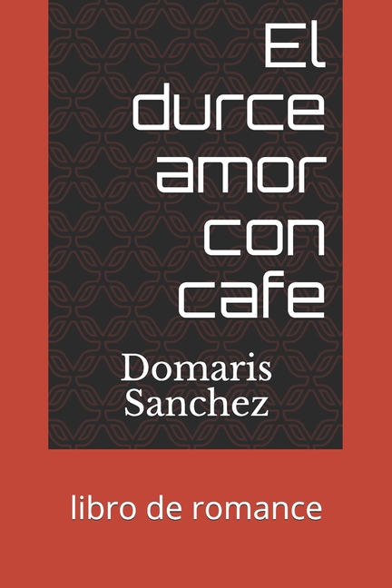 Cover image for El durce amor con cafe: libro de romance