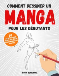 Cover image for Comment dessiner un manga pour les débutants: 30 illustrations étape par étape pour enfants et adultes