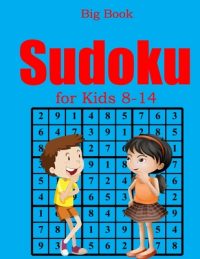 Cover image for Big Book Sudoku for Kids 8-14: Over 700 Puzzles & Solutions, Easy to Very Hard Puzzles for kids
