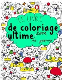 Cover image for Le Livre de Coloriage Ultime Pour les Garçons: Pour les enfants de 4 à 10 ans ( Français) avec des dessins individuels et amusants
