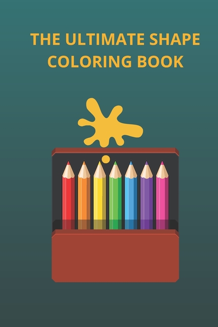 Cover image for The Ultimate Shape Coloring Book: A Fun Kids Coloring Book Design for 3-8 Year Old Kids