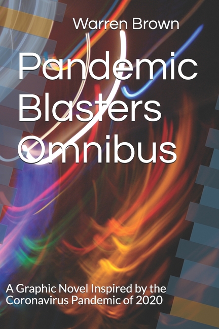 Cover image for Pandemic Blasters Omnibus: A Graphic Novel Inspired by the Coronavirus Pandemic of 2020