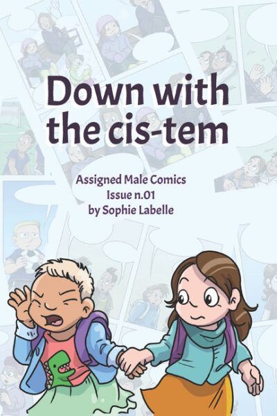 Cover image for Down with the Cis-tem: Assigned Male Comics issue n.01