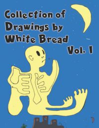 Cover image for Collection Of Drawings by White Bread - Vol 1: Surreal Encounters of the Unconscious Mind