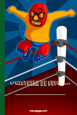 Cover image for L'histoire de super: Crée ta propre BD: Carnet de dessin BD (50 planches à remplir pour adultes, enfants et ados)