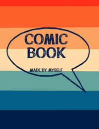 Cover image for Comic Book Made By Myself: Create Your Own Cartoon Story