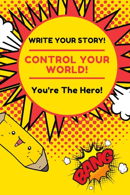 Cover image for Write Your Story!: You're The Hero! Control Your World!