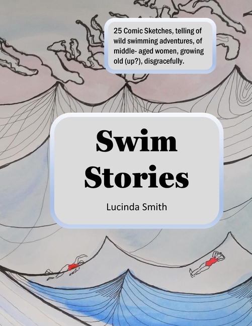 Cover image for Swim Stories: Comic Sketches Of Wild Swimming Adventures