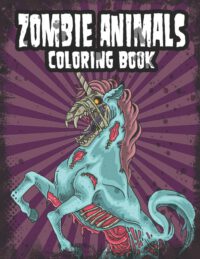 Cover image for Zombie Animals Coloring Book: Zombie Coloring Book For Adults, Teens, Boys, Girls. Zombie Art Book