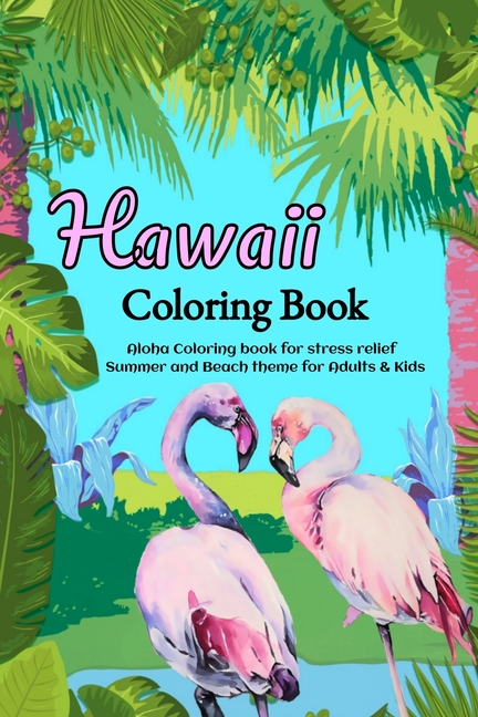 Cover image for Hawaii Coloring Book: Aloha Coloring book for stress relief - Summer and Beach theme for Adults & Kids