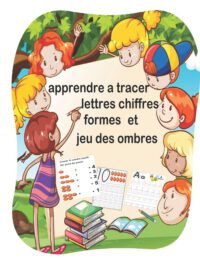 Cover image for apprendre a tracer lettres chiffres formes et jeu des ombres: cahier d'écriture pour enfant de 3 a 5 ans, livre d'activités grand format, les lettres