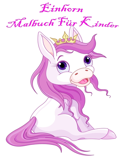 Cover image for Einhorn Malbuch Für Kinder: Netter Malbuch mit Einhorn-Entwürfe auf High-Quality perforiertes Papier
