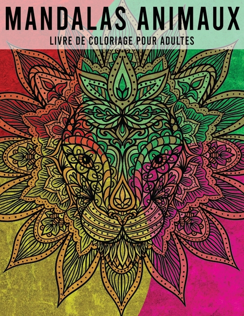 Cover image for mandalas animaux, Livre de Coloriage pour Adultes: +50 Mandalas Animaux à colorier Anti-Stress (lion, chevaux, oiseaux, éléphants, chiens, chats, hibo