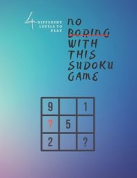 Cover image for 4 Different Levels to Play no Boring With This Sudoku Game: 8.5 x 11 inches 120 Pages sudoku puzzle book Glossy