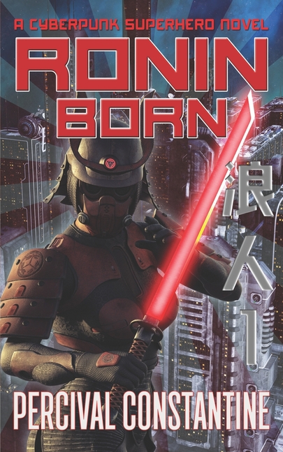 Cover image for Ronin Born: A Cyberpunk Superhero Novel