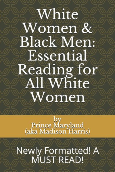 Cover image for White Women & Black Men: Essential Reading for All White Women: Newly Formatted! A MUST READ!