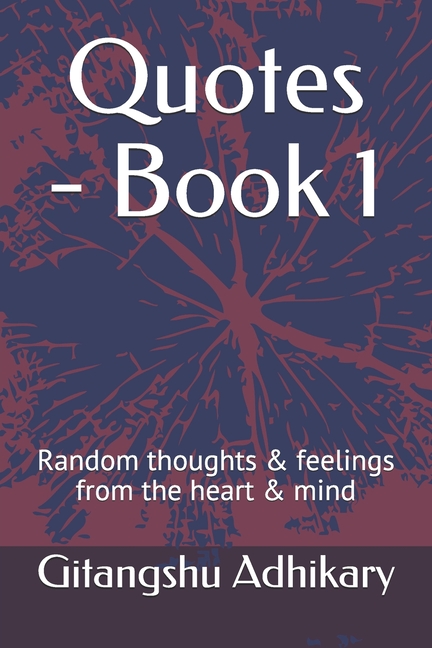 Cover image for Quotes - Book 1: Random thoughts & feelings from the heart & mind