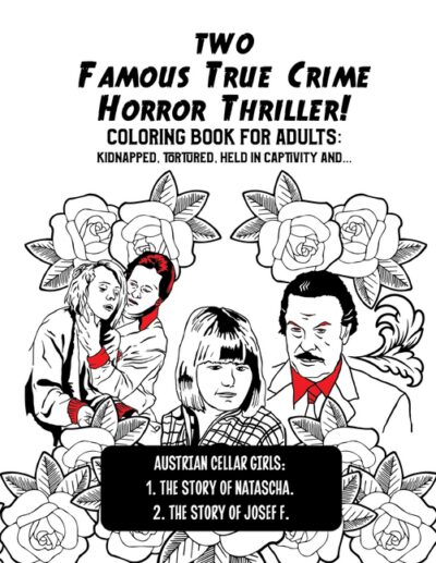 Cover image for Two Famous True Crime Horror Thriller! Coloring Book for Adults: kidnapped, tortured, held in captivity and ...: Austrian Cellar Girls: The Story of N