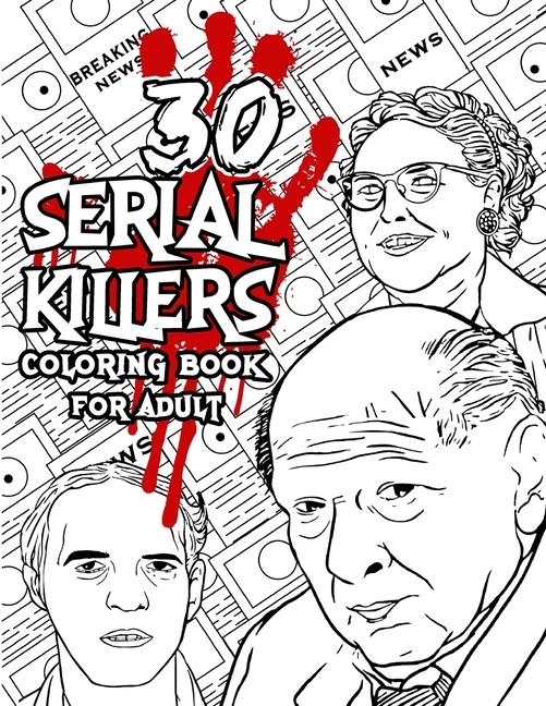 Cover image for 30 SERIAL KILLERS Coloring Book: A Unique Serial Killer Coloring Book for Adults. (Serial Killer Encyclopedia), Serial Killer Coloring Book With Facts