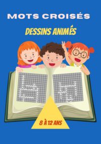 Cover image for Mots Croisés: Dessins Animés: Livre Mots Croisés Enfants 8 à 12 ans-Thème Dessins Animés: -Testez Vos connaissances sur les Dessins
