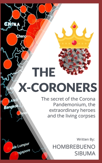 Cover image for The X-Coroners: The secret of the Corona Pandemonium, the extraordinary heroes and the living corpses