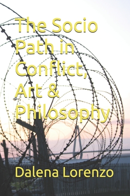 Cover image for The Socio Path in Conflict, Art & Philosophy