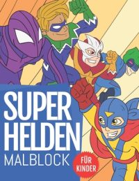 Cover image for SuperHelden Malblock Für Kinder: Entdecken Sie 60 Einzigartige und Qualitativ Hochwertige Illustrationen Erstaunliches Malbuch für Superhelden-Fan-Kin