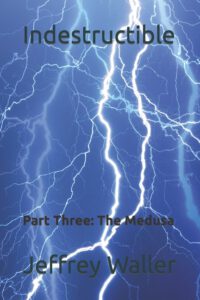 Indestructible: Part Three: The Medusa
