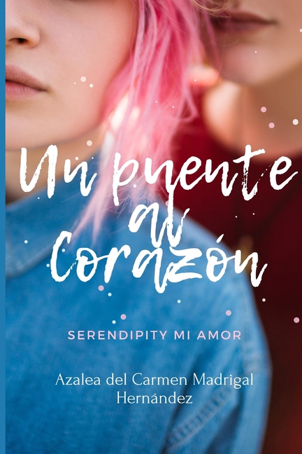 Cover image for Un Puente al corazón: Serendipity mi amor