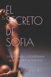 Cover image for El Secreto de Sofia: La prepago colombiana que cuenta su historia