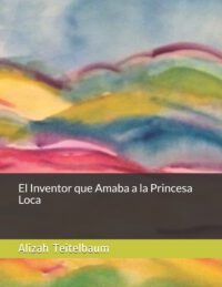 Cover image for El Inventor que Amaba a la Princesa Loca