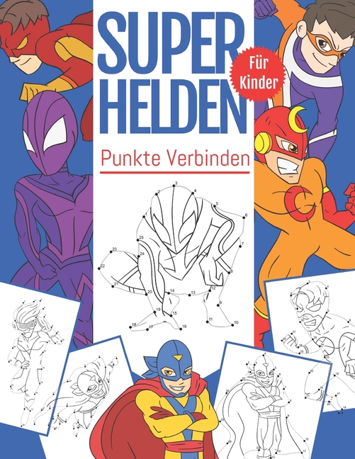 Punkte Verbinden SuperHelden Für Kinder: Von Punkt zu Punkt Malbuch Für Kinder Ab 4-8