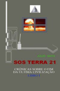 SOS Terra 21 - Crônicas Sobre O Fim Da Última Civilização