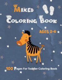 Cover image for Mixed Coloring Book Ages 2-6: 100 Pages For Toddler Coloring Book