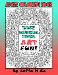Cover image for Adult Coloring Book Easy Medium Hard Art Fun: Calming Designs For Hours Of Relaxation, One Sided Large Colouring Sheets
