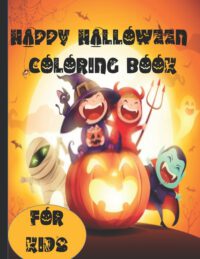 Cover image for Happy Halloween coloring books for kids: Crazy Monsters, Spooky Vampires, Large Pumpkins, Funny Ghosts, Adorable Witches for Party Gifts or surprise